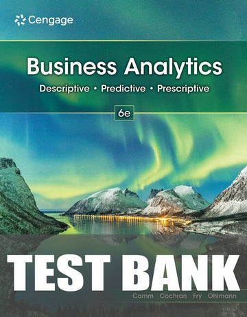Test Bank for Business Analytics 6th Edition by Jeffrey D. Camm