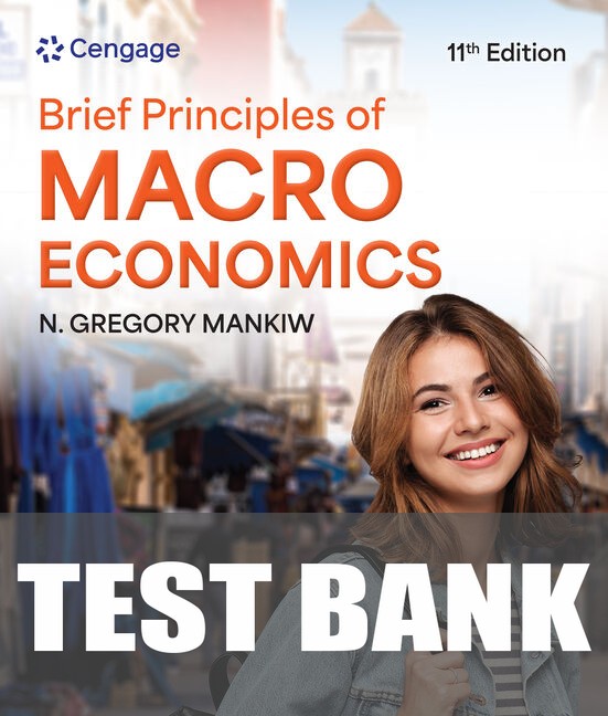Test Bank for Brief Principles of Macroeconomics 11th Edition by N. Gregory Mankiw