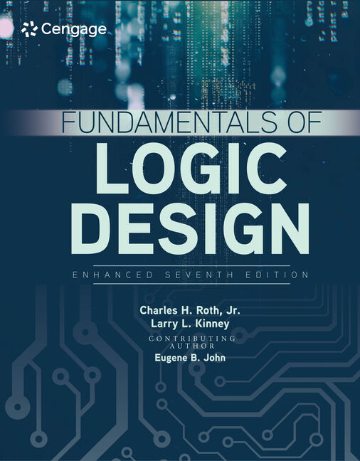 Fundamentals of Logic Design, Enhanced Edition 7th Edition by Charles H. Roth
