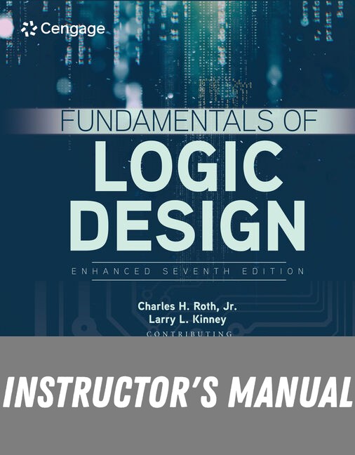 Instructor Manual for Fundamentals of Logic Design, Enhanced Edition 7th Edition by Charles H. Roth
