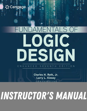Instructor Manual for Fundamentals of Logic Design, Enhanced Edition 7th Edition by Charles H. Roth
