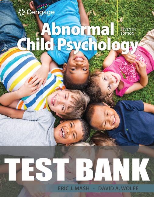 Test Bank for Abnormal Child Psychology 7th Edition by Eric J. Mash