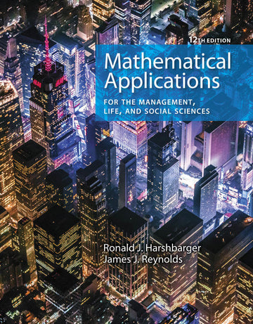 Mathematical Applications for the Management, Life, and Social Sciences 12th Edition by Ronald J. Harshbarger
