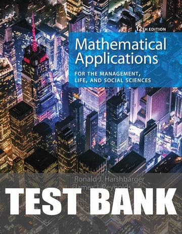 Test Bank for Mathematical Applications for the Management, Life, and Social Sciences 12th Edition by Ronald J. Harshbarger