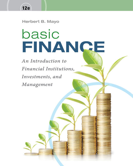 Instructor Manual for Basic Finance: An Introduction to Financial Institutions, Investments, and Management 12th Edition by Herbert B. Mayo