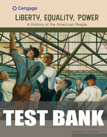 Test Bank for Liberty, Equality, Power: A History of the American People, Enhanced 7th Edition by John Murrin