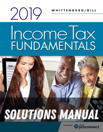 Solutions Manual for Income Tax Fundamentals 2019 (with Intuit ProConnect Tax Online 2018) 37th Edition by Gerald E. Whittenburg