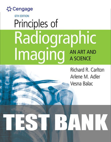 Test Bank for Principles of Radiographic Imaging: An Art and A Science 6th Edition by Richard R. Carlton