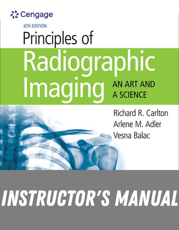 Instructor Manual for Principles of Radiographic Imaging: An Art and A Science 6th Edition by Richard R. Carlton