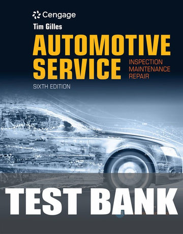 Test Bank for Automotive Service: Inspection, Maintenance, Repair 6th Edition by Tim Gilles
