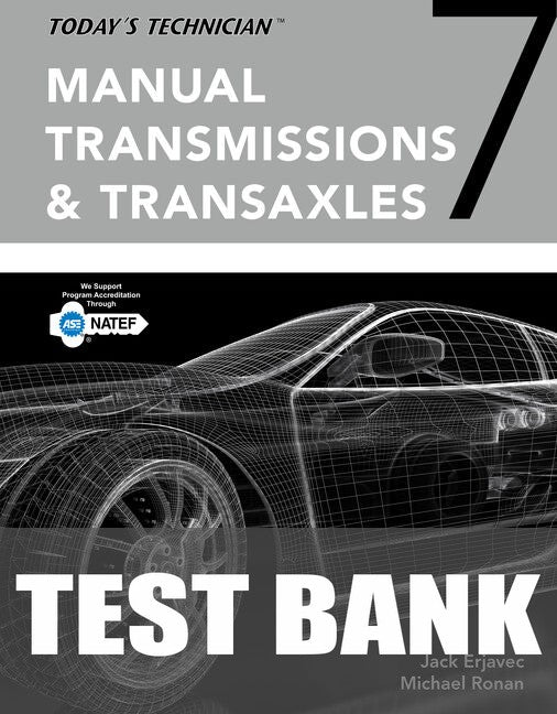 Test Bank for Today's Technician: Manual Transmissions and Transaxles Classroom Manual and Shop Manual 7th Edition by Jack Erjavec
