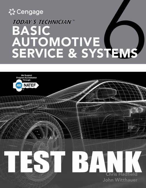 Test Bank for Today's Technician: Basic Automotive Service & Systems Classroom Manual and Shop Manual 6th Edition by Chris Hadfield
