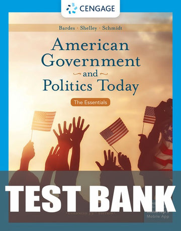 Test Bank for American Government and Politics Today: The Essentials, Enhanced 19th Edition by Barbara A. Bardes