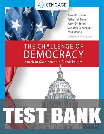 Test Bank for The Challenge of Democracy: American Government in Global Politics, Enhanced 14th Edition by Kenneth Janda