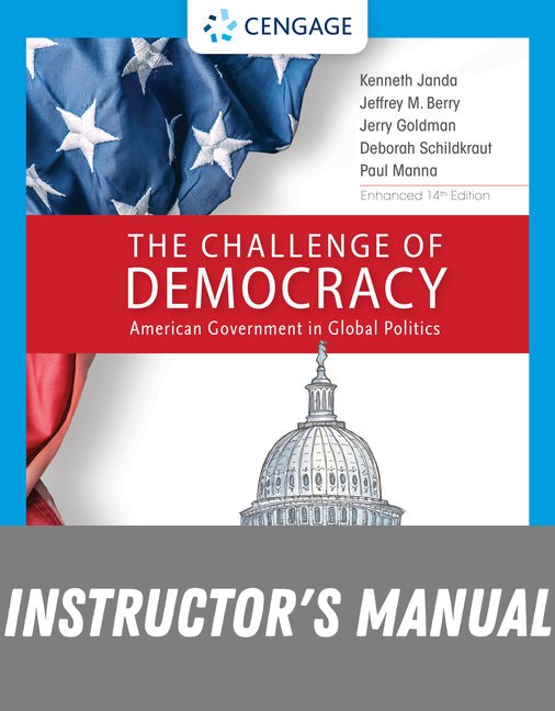 Instructor Manual for The Challenge of Democracy: American Government in Global Politics, Enhanced 14th Edition by Kenneth Janda
