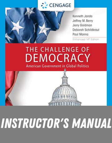 Instructor Manual for The Challenge of Democracy: American Government in Global Politics, Enhanced 14th Edition by Kenneth Janda