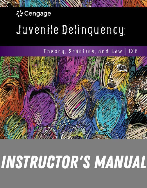 Instructor Manual for Juvenile Delinquency: Theory, Practice, and Law 13th Edition by Larry J. Siegel