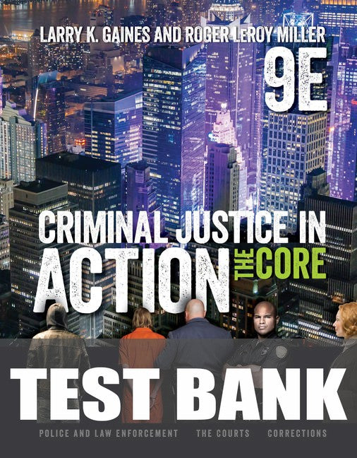 Test Bank for Criminal Justice in Action: The Core 9th Edition by Larry K. Gaines