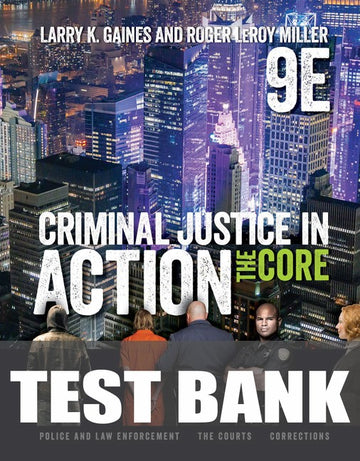 Test Bank for Criminal Justice in Action: The Core 9th Edition by Larry K. Gaines
