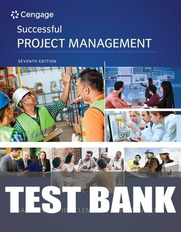 Test Bank for Successful Project Management 7th Edition by Jack Gido