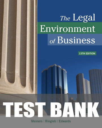 Test Bank for The Legal Environment of Business 13th Edition by Roger E. Meiners