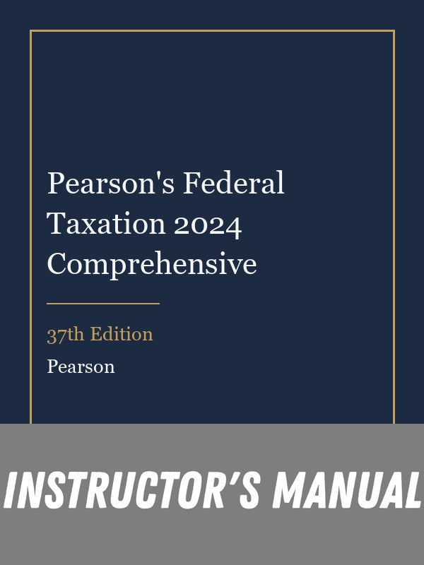 Instructor Manual for Pearson's Federal Taxation 2024 Comprehensive 37th Edition
