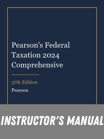 Instructor Manual for Pearson's Federal Taxation 2024 Comprehensive 37th Edition