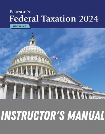 Instructor Manual for Pearson's Federal Taxation 2024 Individuals 37th Edition by Mitchell Franklin