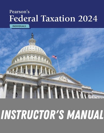 Instructor Manual for Pearson's Federal Taxation 2024 Individuals 37th Edition by Mitchell Franklin