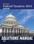 Solutions Manual for Pearson's Federal Taxation 2024 Individuals 37th Edition by Mitchell Franklin