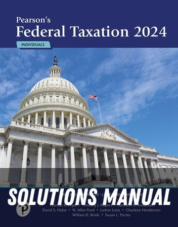 Solutions Manual for Pearson's Federal Taxation 2024 Individuals 37th Edition by Mitchell Franklin