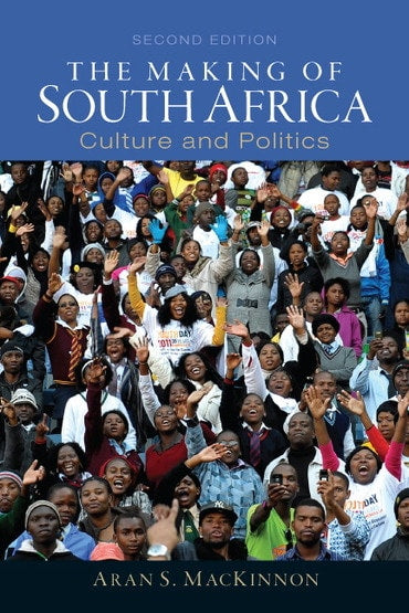 Test Bank for Making of South Africa, The: Culture and Politics 2nd Edition by Aran S. MacKinnon