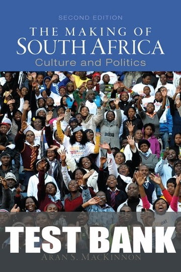 Test Bank for Making of South Africa, The: Culture and Politics 2nd Edition by Aran S. MacKinnon