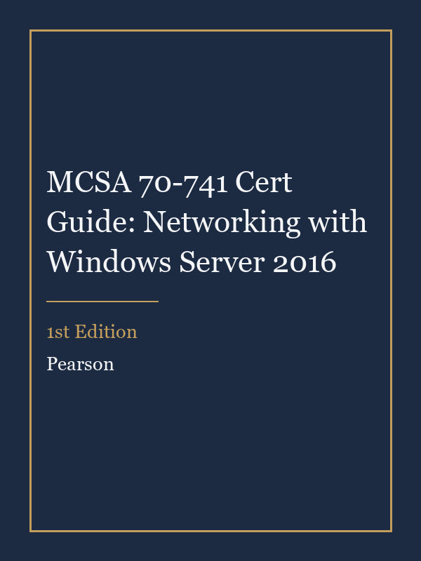 Test Bank for MCSA 70-741 Cert Guide: Networking with Windows Server 2016 1st Edition