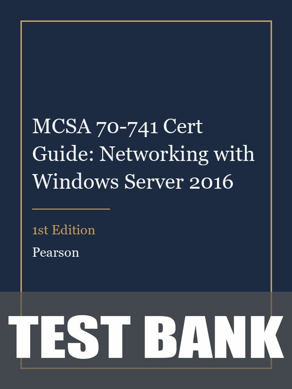 Test Bank for MCSA 70-741 Cert Guide: Networking with Windows Server 2016 1st Edition