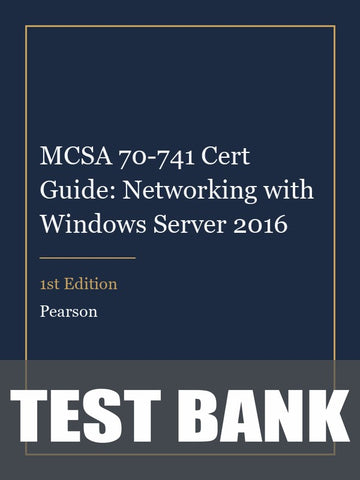 Test Bank for MCSA 70-741 Cert Guide: Networking with Windows Server 2016 1st Edition