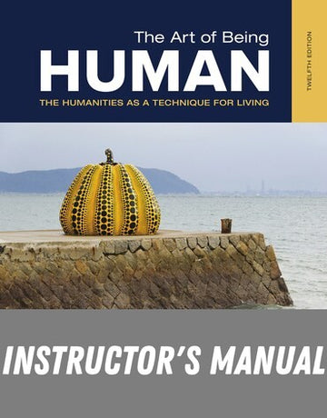 Instructor Manual for Art of Being Human 12th Edition by Richard Paul Janaro