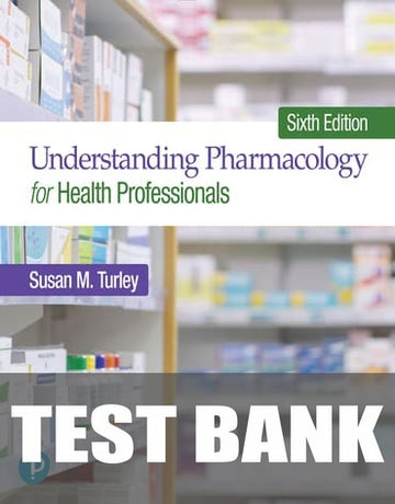 Test Bank for Understanding Pharmacology for Health Professionals 6th Edition by Susan M. Turley