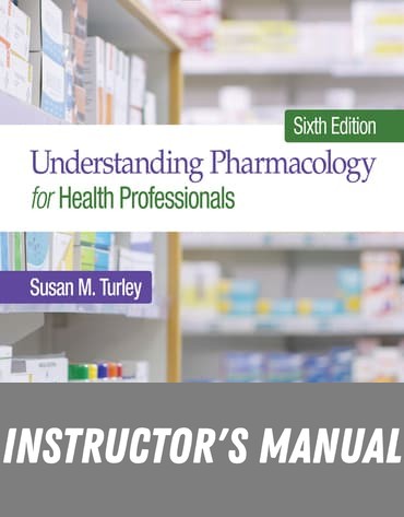 Instructor Manual for Understanding Pharmacology for Health Professionals 6th Edition by Susan M. Turley