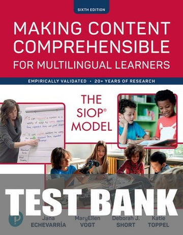 Test Bank for Making Content Comprehensible for Multilingual Learners: The SIOP Model 6th Edition by Jana Echevarria
