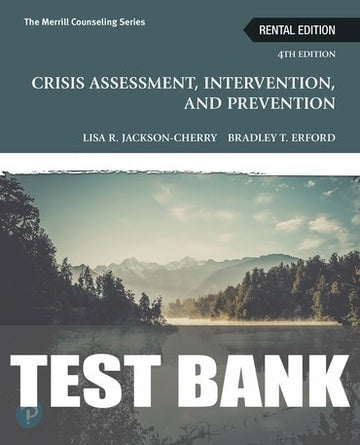 Test Bank for Crisis Assessment, Intervention, and Prevention 4th Edition by Lisa Jackson-Cherry