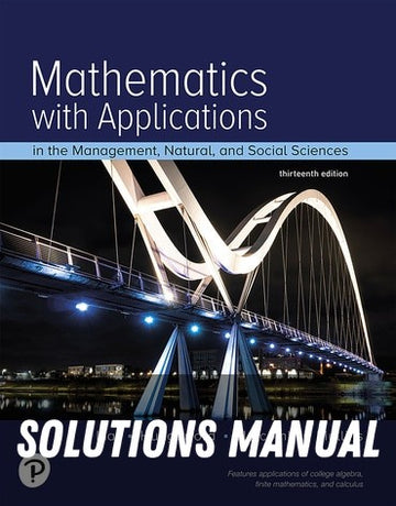 Solutions Manual for Mathematics with Applications In the Management, Natural, and Social Sciences 13th Edition by Margaret L. Lial