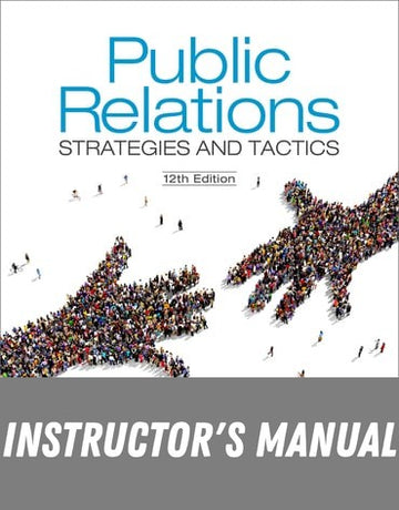 Instructor Manual for Public Relations: Strategies and Tactics - Pearson eText OLP 12th Edition by Dennis L. Wilcox