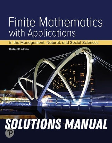 Solutions Manual for Finite Mathematics with Applications In the Management, Natural, and Social Sciences 13th Edition by Margaret L. Lial