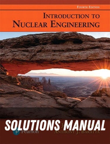 Solutions Manual for Introduction to Nuclear Engineering 4th Edition by John R. Lamarsh