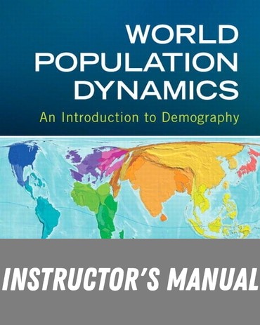 Instructor Manual for World Population Dynamics: An Introduction to Demography 1st Edition by Barbara A. Anderson