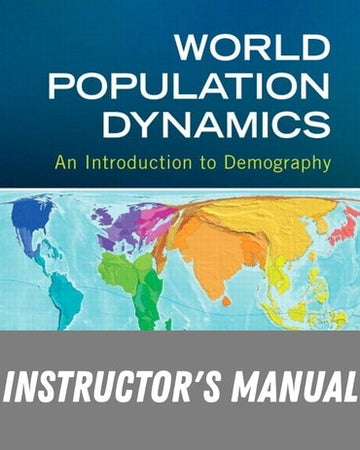 Instructor Manual for World Population Dynamics: An Introduction to Demography 1st Edition by Barbara A. Anderson