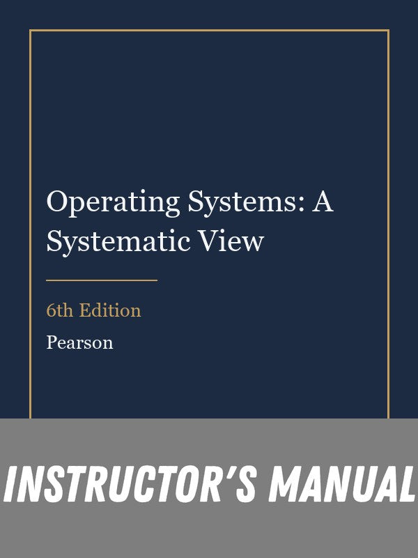 Instructor Manual for Operating Systems: A Systematic View 6th Edition