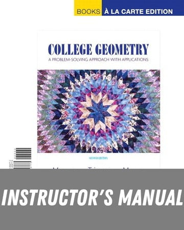 Instructor Manual for College Geometry: A Problem Solving Approach with Applications 2nd Edition by Gary L. Musser