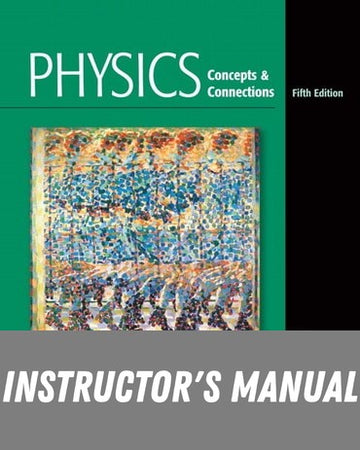 Instructor Manual for Physics: Concepts and Connections 5th Edition by Art Hobson